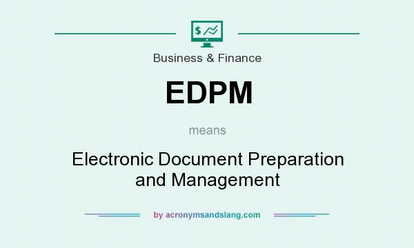 What does EDPM mean? It stands for Electronic Document Preparation and Management