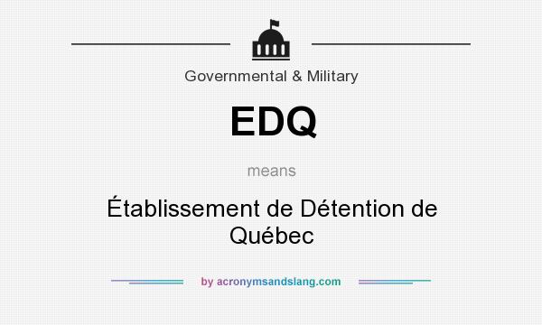What does EDQ mean? It stands for Établissement de Détention de Québec