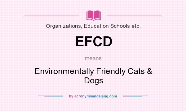 What does EFCD mean? It stands for Environmentally Friendly Cats & Dogs