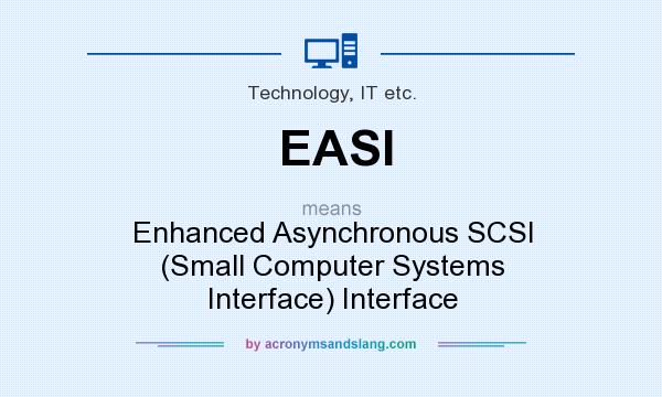 What does EASI mean? It stands for Enhanced Asynchronous SCSI (Small Computer Systems Interface) Interface