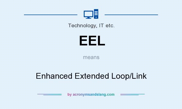 What does EEL mean? It stands for Enhanced Extended Loop/Link