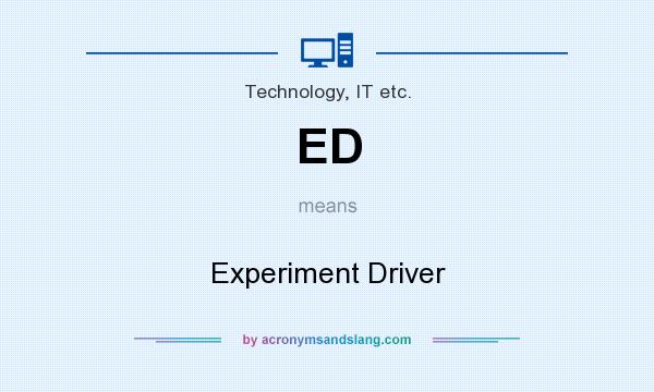 What does ED mean? It stands for Experiment Driver