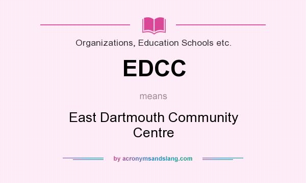 What does EDCC mean? It stands for East Dartmouth Community Centre