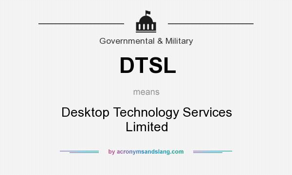 What does DTSL mean? It stands for Desktop Technology Services Limited