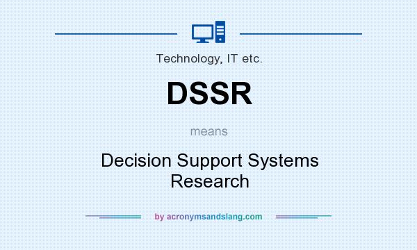 What does DSSR mean? It stands for Decision Support Systems Research