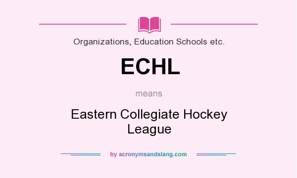 What does ECHL mean? It stands for Eastern Collegiate Hockey League