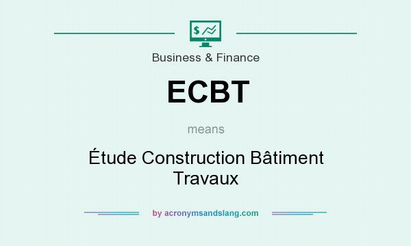 What does ECBT mean? It stands for Étude Construction Bâtiment Travaux