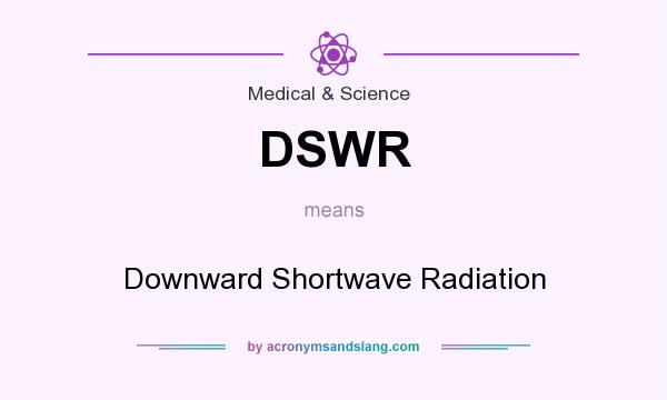 What does DSWR mean? It stands for Downward Shortwave Radiation