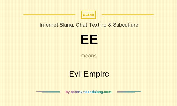 What does EE mean? It stands for Evil Empire