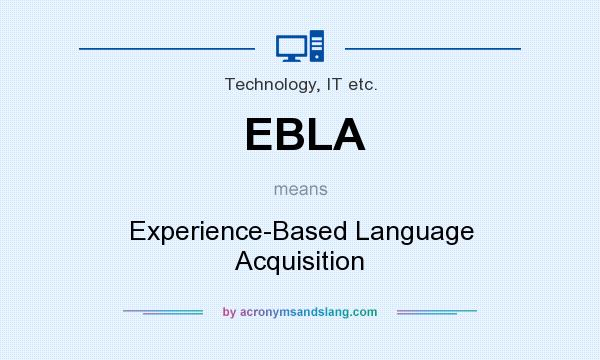 What does EBLA mean? It stands for Experience-Based Language Acquisition