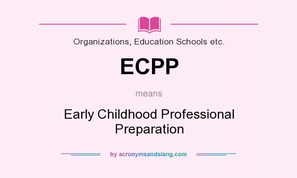 What does ECPP mean? It stands for Early Childhood Professional Preparation