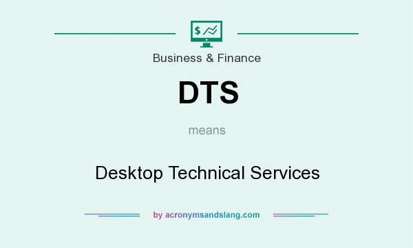 What does DTS mean? It stands for Desktop Technical Services