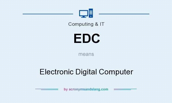 What does EDC mean? It stands for Electronic Digital Computer