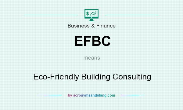 What does EFBC mean? It stands for Eco-Friendly Building Consulting