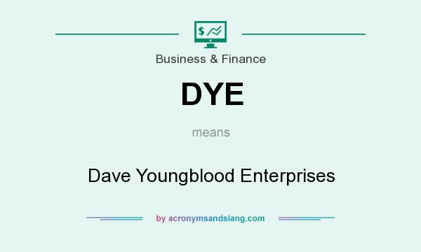 What does DYE mean? It stands for Dave Youngblood Enterprises