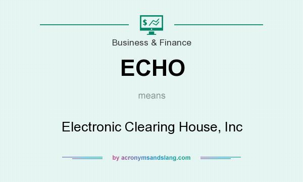 What does ECHO mean? It stands for Electronic Clearing House, Inc