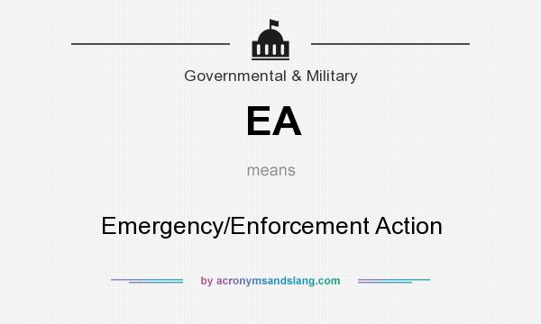 What does EA mean? It stands for Emergency/Enforcement Action