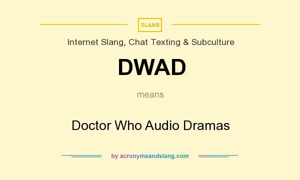 What does DWAD mean? It stands for Doctor Who Audio Dramas