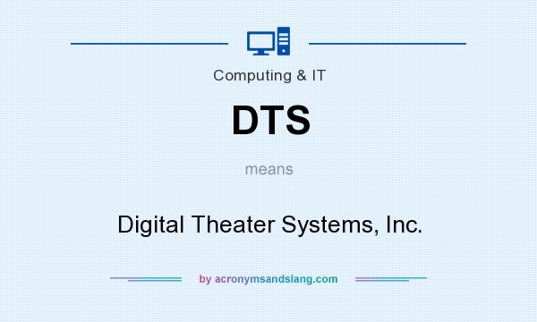 What does DTS mean? It stands for Digital Theater Systems, Inc.