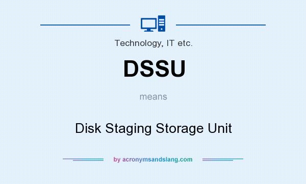 What does DSSU mean? It stands for Disk Staging Storage Unit