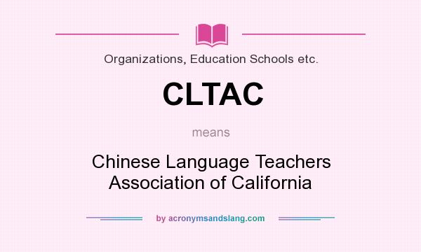 What does CLTAC mean? It stands for Chinese Language Teachers Association of California