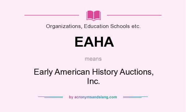 What does EAHA mean? It stands for Early American History Auctions, Inc.