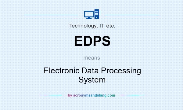 What does EDPS mean? It stands for Electronic Data Processing System