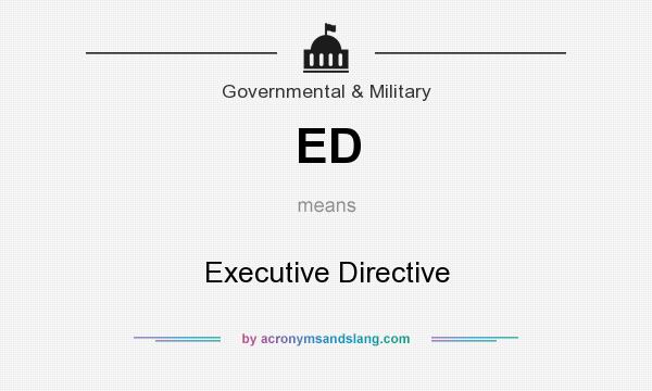 What does ED mean? It stands for Executive Directive