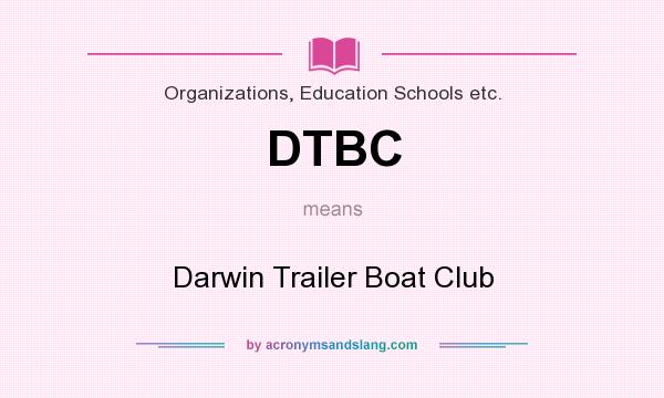 What does DTBC mean? It stands for Darwin Trailer Boat Club
