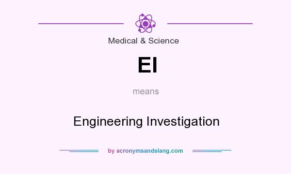 What does EI mean? It stands for Engineering Investigation