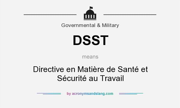 What does DSST mean? It stands for Directive en Matière de Santé et Sécurité au Travail