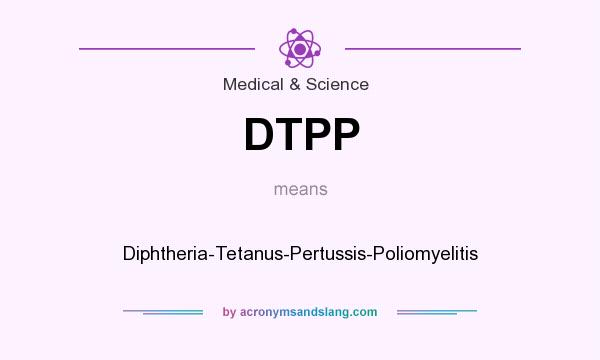 What does DTPP mean? It stands for Diphtheria-Tetanus-Pertussis-Poliomyelitis