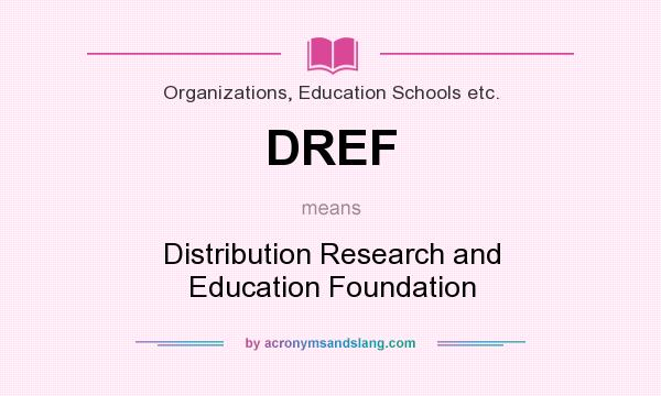What does DREF mean? It stands for Distribution Research and Education Foundation