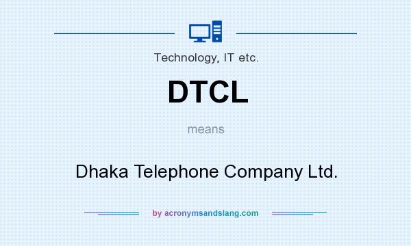 What does DTCL mean? It stands for Dhaka Telephone Company Ltd.