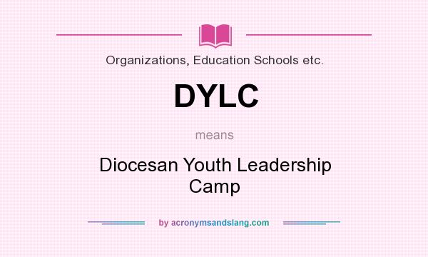 What does DYLC mean? It stands for Diocesan Youth Leadership Camp