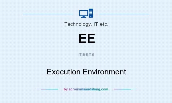 What does EE mean? It stands for Execution Environment