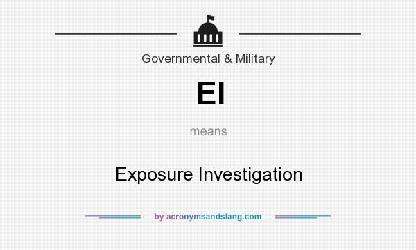 What does EI mean? It stands for Exposure Investigation