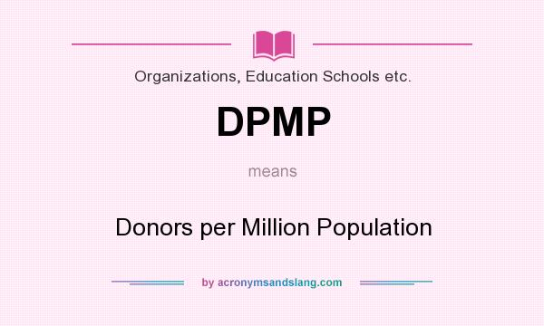 What does DPMP mean? It stands for Donors per Million Population