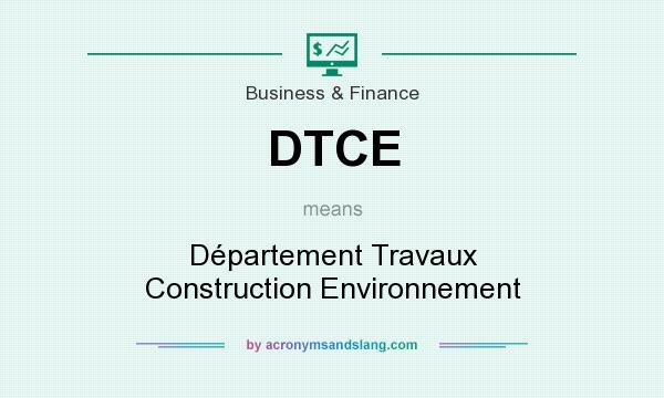 What does DTCE mean? It stands for Département Travaux Construction Environnement