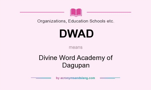 What does DWAD mean? It stands for Divine Word Academy of Dagupan