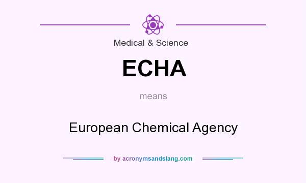 What does ECHA mean? It stands for European Chemical Agency