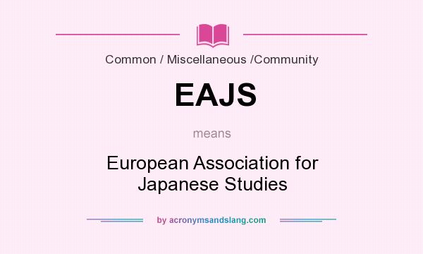 What does EAJS mean? It stands for European Association for Japanese Studies