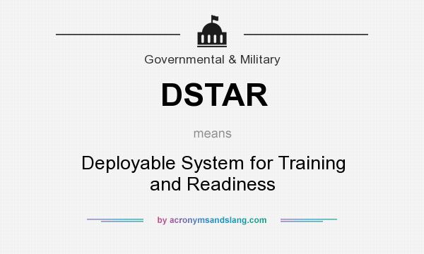 What does DSTAR mean? It stands for Deployable System for Training and Readiness