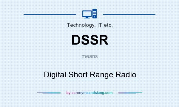 What does DSSR mean? It stands for Digital Short Range Radio