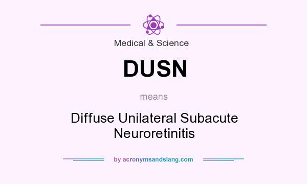 What does DUSN mean? It stands for Diffuse Unilateral Subacute Neuroretinitis