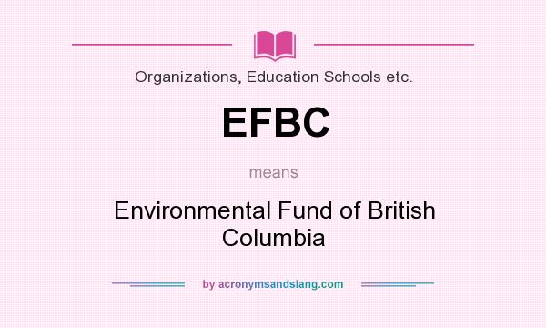 What does EFBC mean? It stands for Environmental Fund of British Columbia