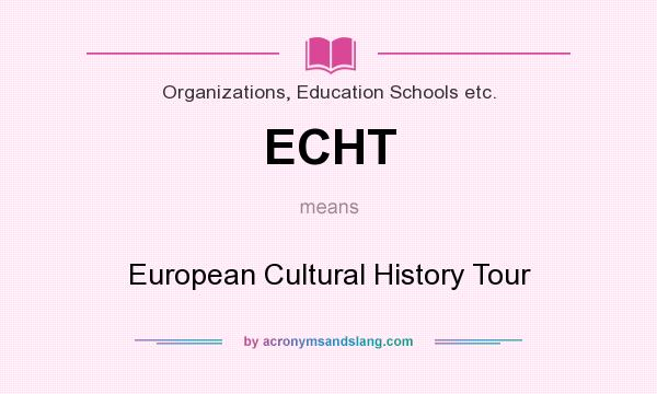What does ECHT mean? It stands for European Cultural History Tour