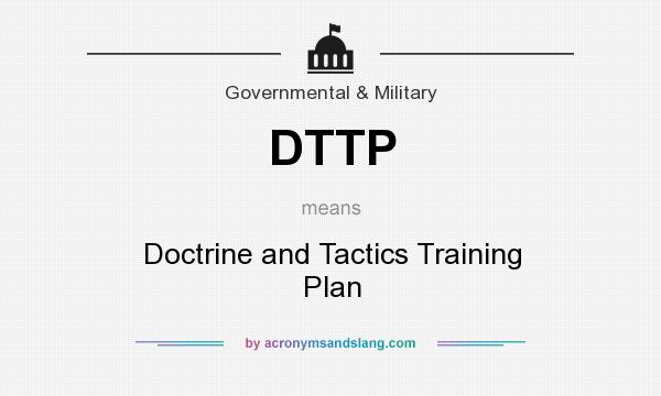 What does DTTP mean? It stands for Doctrine and Tactics Training Plan