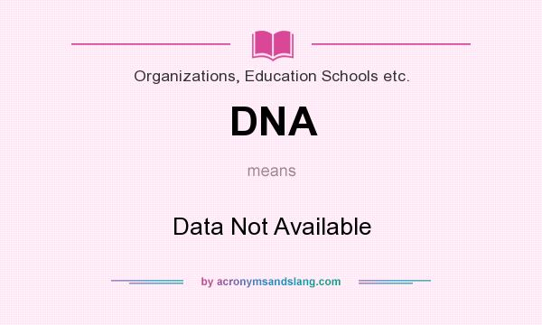 What does DNA mean? It stands for Data Not Available