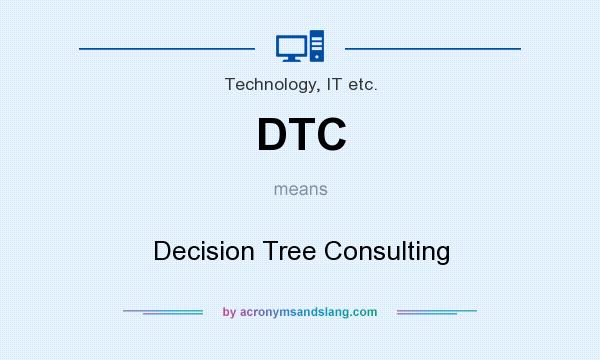 What does DTC mean? It stands for Decision Tree Consulting